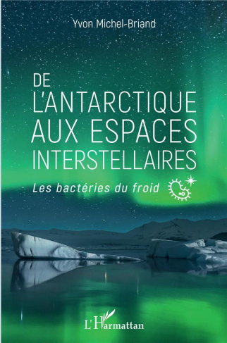De l'Antarctique aux espaces interstellaires. Les bactéries du froid