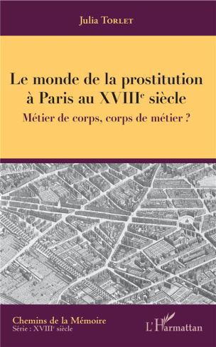 Le monde de la prostitution à Paris au XVIIIe siècle. Métier de corps, corps de métier ?