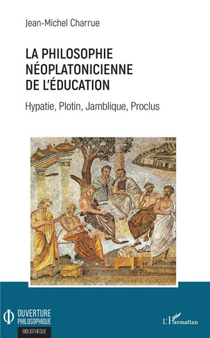 La philosophie néoplatonicienne de l'éducation. Hypatie, Plotin, Jamblique, Proclus