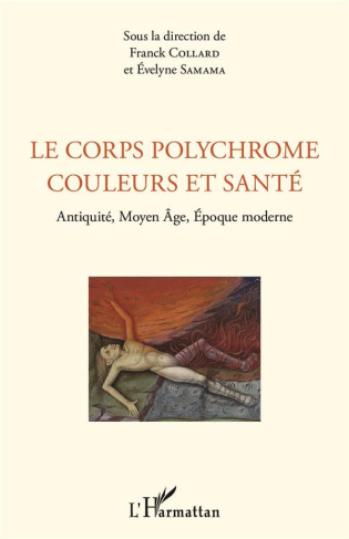 Le corps polychrome : couleurs et santé. Antiquité, Moyen Age, Epoque moderne