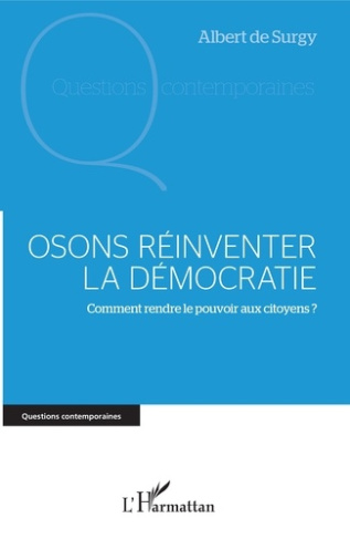 Osons réinventer la démocratie. Comment rendre le pouvoir aux citoyens ?