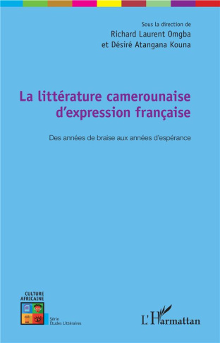 La littérature camerounaise d'expression française. Des années de braise aux années d'espérance