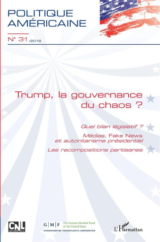Politique américaine N° 31/2018 : Trump, la gouvernance du chaos ? Quel bilan législatif ? Médias, f