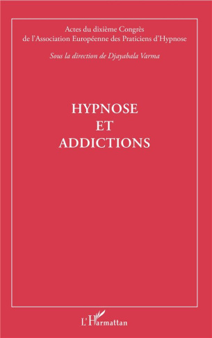Hypnose et addictions. Actes du dixième Congrès de l'Association Européenne des Praticiens d'Hypnose