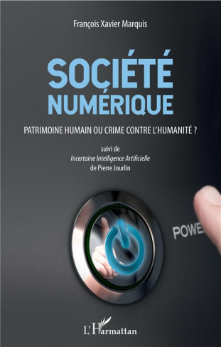 Société numérique. Patrimoine humain ou crime contre l'humanité ? Suivi de Incertaine Intelligence A