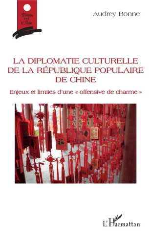 La diplomatie culturelle de la République populaire de Chine. Enjeux et limites d'une "offensive de