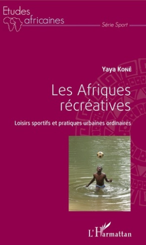 Les Afriques récréatives. Loisirs sportifs et pratiques urbaines ordinaires