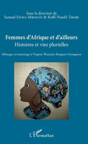 Femmes d'Afrique et d'ailleurs. Histoires et vies plurielles - Mélanges en hommage à Virginie Wanyak