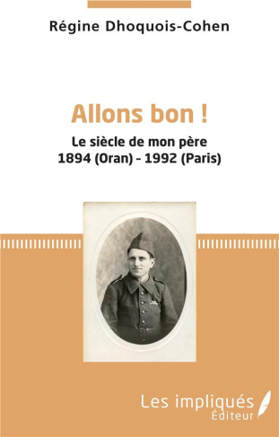 Allons bon ! Le siècle de mon père 1894 (Oran)-1992 (Paris)