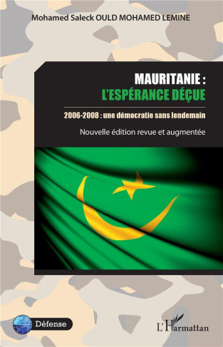Mauritanie : l'espérance déçue. 2006-2008 : une démocratie sans lendemain, Edition revue et augmenté