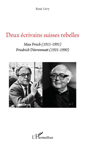 Deux écrivains suisses rebelles. Max Frisch (1911-1991) Friedrich Dürrenmatt (1921-1990)