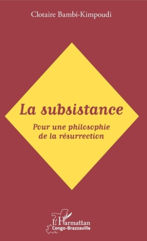 La subsistance. Pour une philosophie de la résurrection