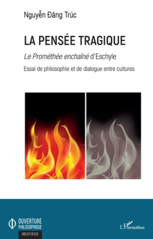 La pensée tragique. "Le Prométhée enchaîné" d'Eschyle - Essai de philosophie et de dialogue entre cu