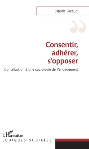 Consentir, adhérer, s'opposer. Contribution à une sociologie de l'engagement