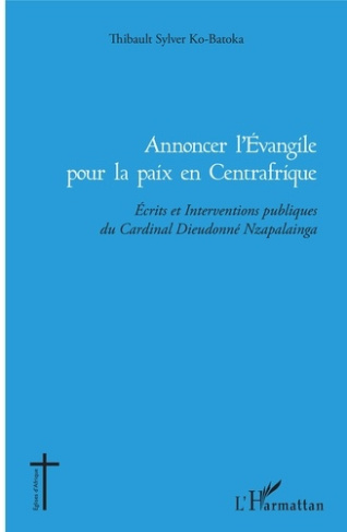 Annoncer l'Evangile pour la paix en Centrafrique. Ecrits et Interventions publiques du Cardinal Dieu