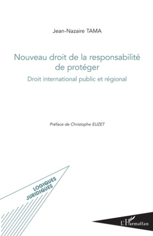 Nouveau droit de la responsabilité de protéger. Droit international public et régional