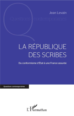 La République des scribes. Du conformisme d'Etat à une France assurée