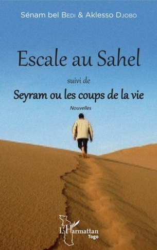 Escale au Sahel. Suivi de Seyram ou les coups de la vie