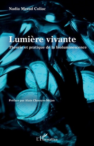 Lumière vivante. Théorie et pratique de la bioluminescence