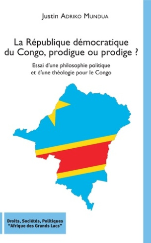 La République démocratique du Congo, prodigue ou prodige ? Essai d'une philosophie politique et d'un