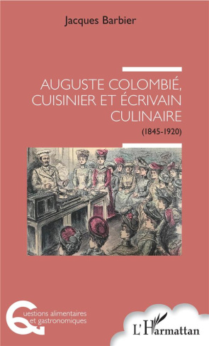 Auguste Colombié, cuisinier et écrivain culinaire. (1845-1920)