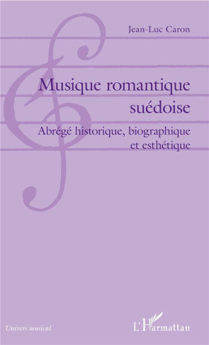 Musique romantique suédoise. Abrégé historique, biographique et esthétique