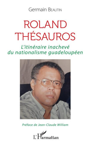 Roland Thésauros. L'itinéraire inachevé du nationalisme guadeloupéen