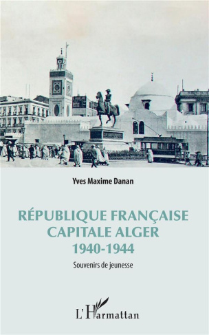 République française, capitale Alger 1940-1944. Souvenirs de jeunesse