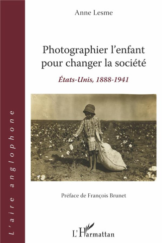 Photographier l'enfant pour changer la société. Etats-Unis, 1888-1941