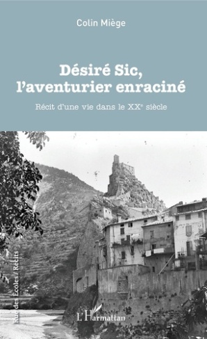 Désiré Sic, l'aventurier enraciné. Récit d'une vie dans le XXe siècle