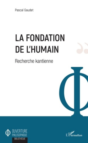 La fondation de l'humain. Recherche kantienne