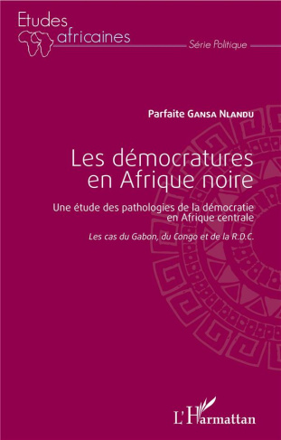 Les démocratures en Afrique noire. Une étude des pathologies de la démocratie en Afrique centrale (L