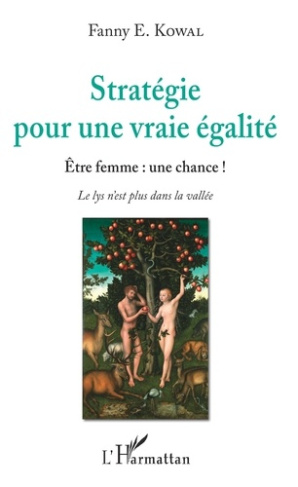 Stratégie pour une vraie égalité. Etre femme : une chance ! Le lys n'est plus dans la vallée