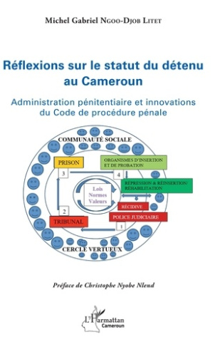 Réflexions sur le statut du détenu au Cameroun. Administration pénitentiaire et innovations du Code