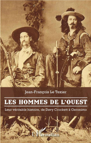 Les hommes de l'Ouest. Leur véritable histoire, de Davy Crockett à Geronimo
