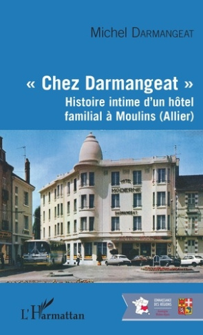Chez Darmangeat. Histoire intime d'un hôtel familial à Moulins (Allier)