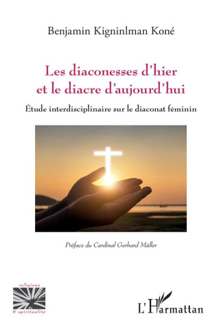 Les diaconesses d'hier et le diacre d'aujourd'hui. Etude interdisciplinaire sur le diaconat féminin