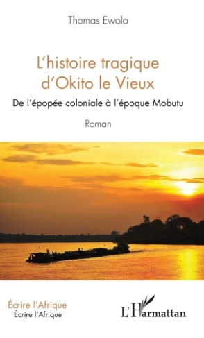 L'histoire tragique d'Okito le Vieux. De l'épopée coloniale à l'époque Mobutu