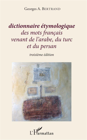Dictionnaire étymologique des mots français venant de l'arabe, du turc et du persan. 3e édition