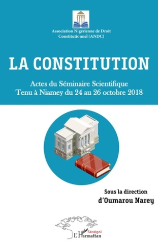 La Constitution. Actes du Séminaire Scientifique tenu à Niamey du 24 au 26 octobre 2018