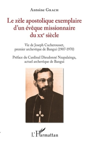 Le zèle apostolique exemplaire d'un évêque missionnaire du XXe siècle. Vie de Joseph Cucherousset, p