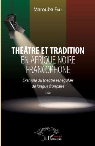 Théâtre et tradition en Afrique noire francophone. Exemple du théâtre sénégalais de langue française