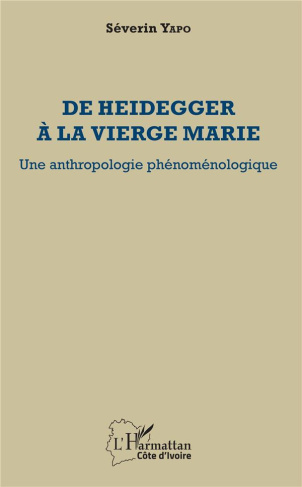 De Heidegger à la vierge Marie. Une anthropologie phénoménologique