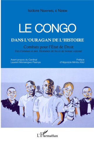 Le Congo dans l'ouragan de l'histoire. Combats pour l'Etat de Droit, des Femmes et des Hommes de foi
