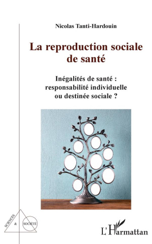 La reproduction sociale de santé. Inégalités de santé : responsabilités individuelle ou destinée soc