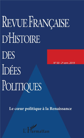 Revue française d'Histoire des idées politiques N° 50, 2e semestre 2019 : Le coeur politique à la Re