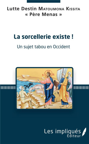 La sorcellerie existe !. Un sujet tabou en Occident