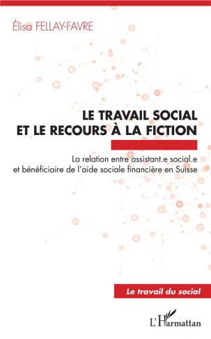 Le travail social et le recours à la fiction. La relation entre assistant.e sociale.e et bénéficiair