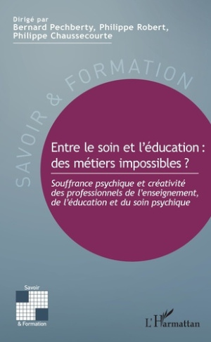 Entre le soin et l'éducation : des métiers impossibles ? Souffrance psychique et créativité des prof