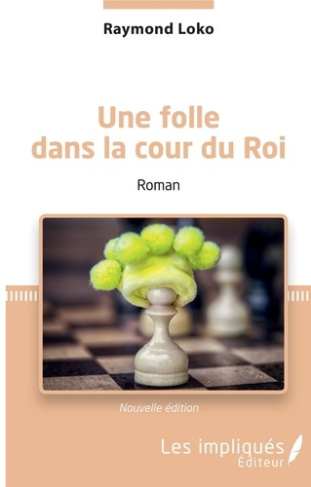 Une folle dans la cour du Roi. Roman (Nouvelle édition)